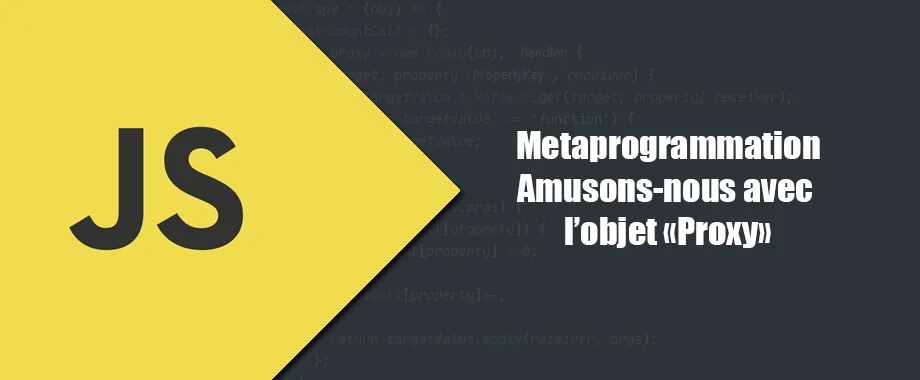 Illustration de couverture pour Métaprogrammation : Amusons-nous avec l'objet "Proxy"