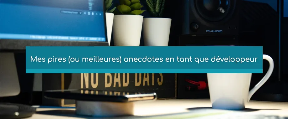 Illustration de couverture pour Mes pires (ou meilleures) anecdotes en tant que développeur